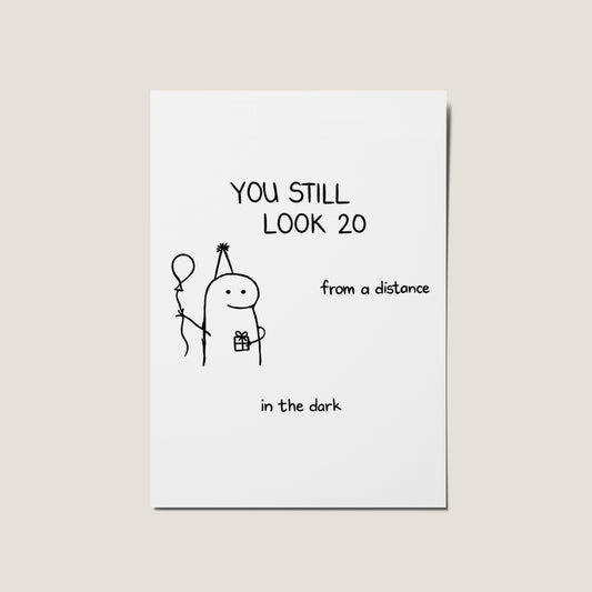 You Still Look 20 - From A Distance Birthday Card