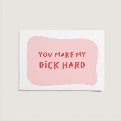 You Make My Dick Hard Rude adult Humour Card